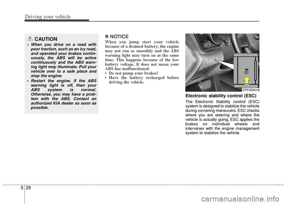 KIA Optima 2011 3.G Owners Guide Driving your vehicle
28
5
✽
✽
NOTICE
When you jump start your vehicle
because of a drained battery, the engine
may not run as smoothly and the ABS
warning light may turn on at the same
time. This KIA Optima 2011 3.G Owners Guide Driving your vehicle
28
5
✽
✽
NOTICE
When you jump start your vehicle
because of a drained battery, the engine
may not run as smoothly and the ABS
warning light may turn on at the same
time. This