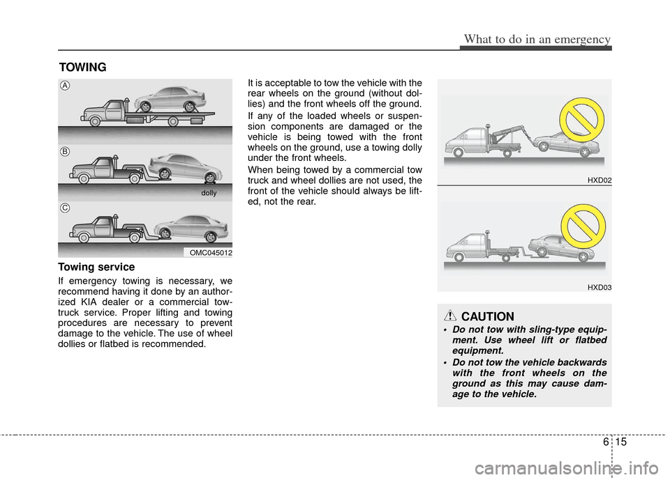KIA Optima 2011 3.G Owners Manual 615
What to do in an emergency
TOWING
Towing service
If emergency towing is necessary, we
recommend having it done by an author-
ized KIA dealer or a commercial tow-
truck service. Proper lifting and KIA Optima 2011 3.G Owners Manual 615
What to do in an emergency
TOWING
Towing service
If emergency towing is necessary, we
recommend having it done by an author-
ized KIA dealer or a commercial tow-
truck service. Proper lifting and