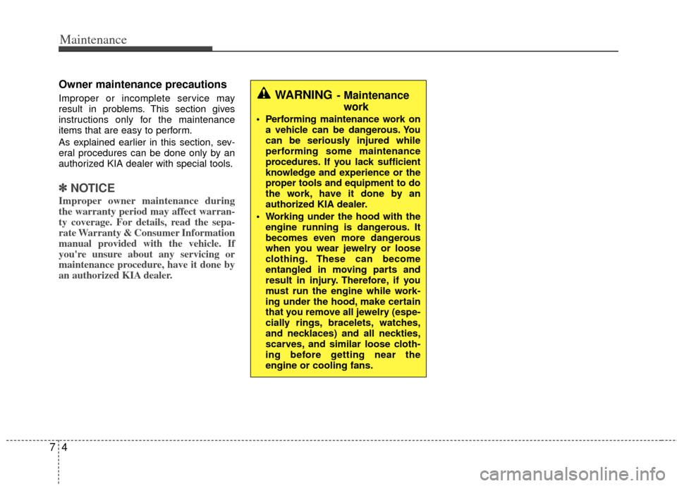KIA Optima 2011 3.G Owners Manual Maintenance
47
Owner maintenance precautions
Improper or incomplete service may
result in problems. This section gives
instructions only for the maintenance
items that are easy to perform.
As explai KIA Optima 2011 3.G Owners Manual Maintenance
47
Owner maintenance precautions
Improper or incomplete service may
result in problems. This section gives
instructions only for the maintenance
items that are easy to perform.
As explai