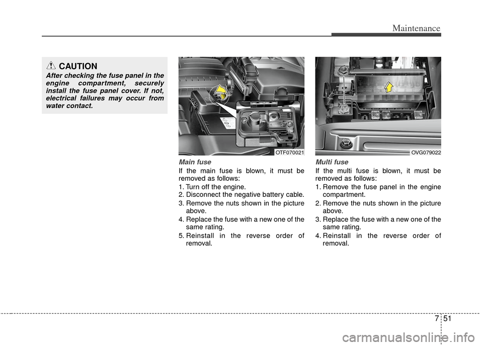 KIA Optima 2011 3.G Service Manual 751
Maintenance
Main fuse
If the main fuse is blown, it must be
removed as follows:
1. Turn off the engine.
2. Disconnect the negative battery cable.
3. Remove the nuts shown in the pictureabove.
4. R KIA Optima 2011 3.G Service Manual 751
Maintenance
Main fuse
If the main fuse is blown, it must be
removed as follows:
1. Turn off the engine.
2. Disconnect the negative battery cable.
3. Remove the nuts shown in the pictureabove.
4. R