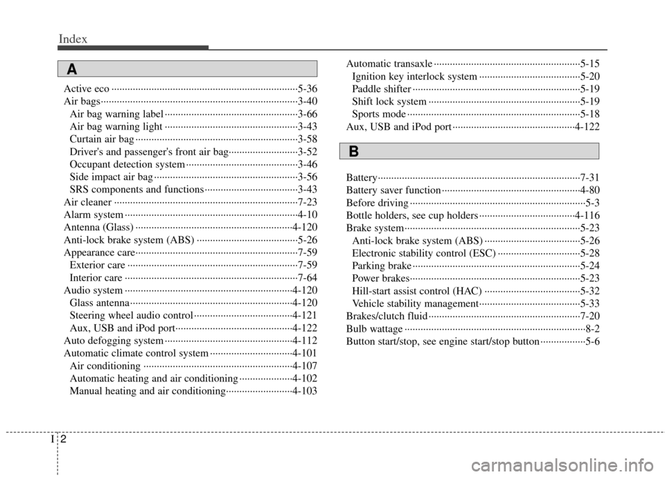 KIA Optima 2011 3.G Owners Manual Index
2I
Active eco ··················\
··················\
··················\
················5-36
Air bags··········�