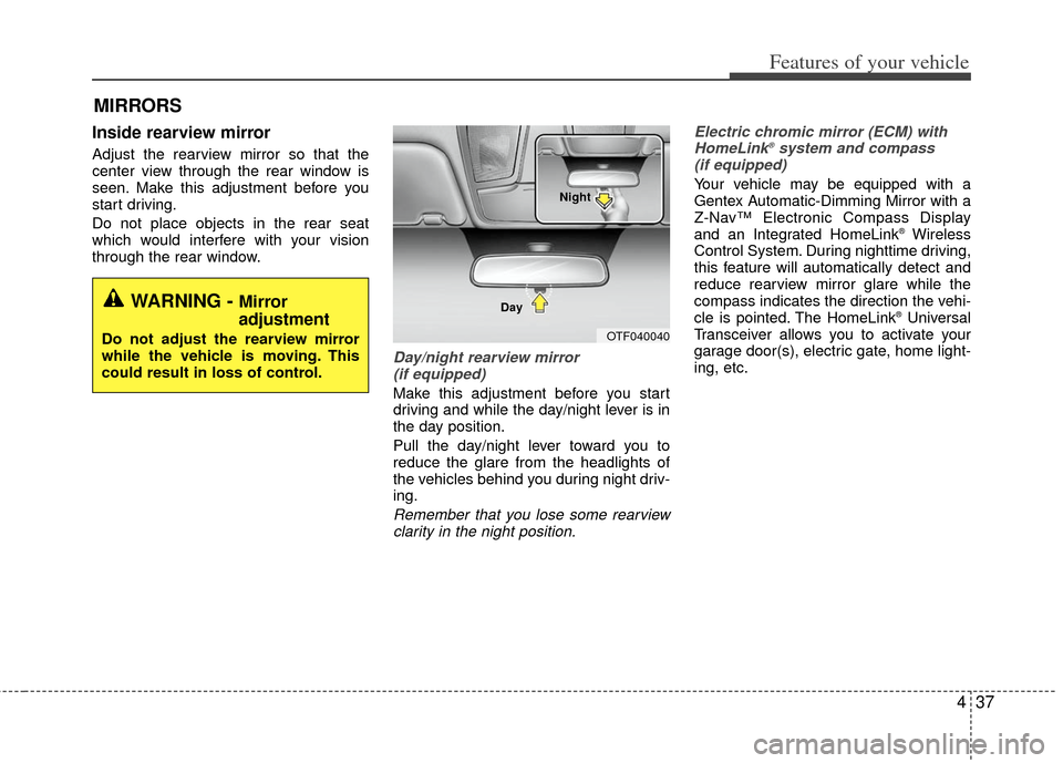 KIA Optima Hybrid 2011 3.G Owners Manual 437
Features of your vehicle
Inside rearview mirror
Adjust the rearview mirror so that the
center view through the rear window is
seen. Make this adjustment before you
start driving.
Do not place obje KIA Optima Hybrid 2011 3.G Owners Manual 437
Features of your vehicle
Inside rearview mirror
Adjust the rearview mirror so that the
center view through the rear window is
seen. Make this adjustment before you
start driving.
Do not place obje