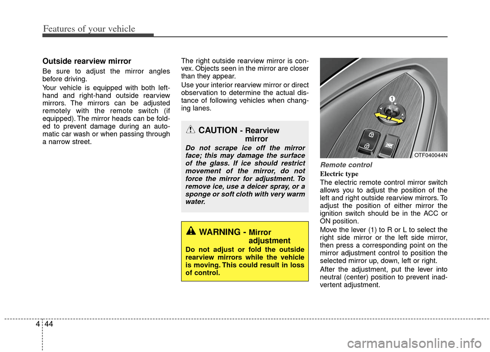 KIA Optima Hybrid 2011 3.G Owners Manual Features of your vehicle
44
4
Outside rearview mirror
Be sure to adjust the mirror angles
before driving.
Your vehicle is equipped with both left-
hand and right-hand outside rearview
mirrors. The m KIA Optima Hybrid 2011 3.G Owners Manual Features of your vehicle
44
4
Outside rearview mirror
Be sure to adjust the mirror angles
before driving.
Your vehicle is equipped with both left-
hand and right-hand outside rearview
mirrors. The m