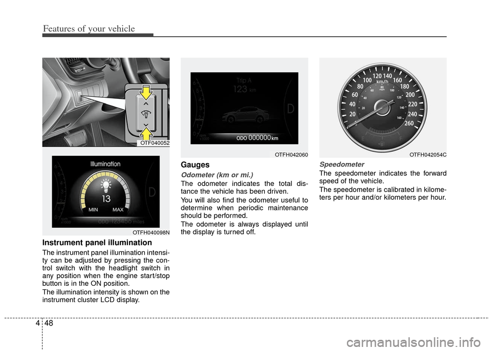 KIA Optima Hybrid 2011 3.G Owners Manual Features of your vehicle
48
4
Instrument panel illumination
The instrument panel illumination intensi-
ty can be adjusted by pressing the con-
trol switch with the headlight switch in
any position whe KIA Optima Hybrid 2011 3.G Owners Manual Features of your vehicle
48
4
Instrument panel illumination
The instrument panel illumination intensi-
ty can be adjusted by pressing the con-
trol switch with the headlight switch in
any position whe