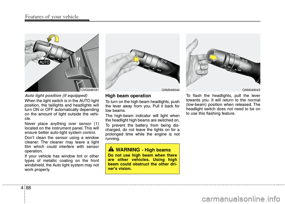 KIA Optima Hybrid 2011 3.G User Guide Features of your vehicle
88
4
Auto light position (if equipped)
When the light switch is in the AUTO light
position, the taillights and headlights will
turn ON or OFF automatically depending
on the am KIA Optima Hybrid 2011 3.G User Guide Features of your vehicle
88
4
Auto light position (if equipped)
When the light switch is in the AUTO light
position, the taillights and headlights will
turn ON or OFF automatically depending
on the am