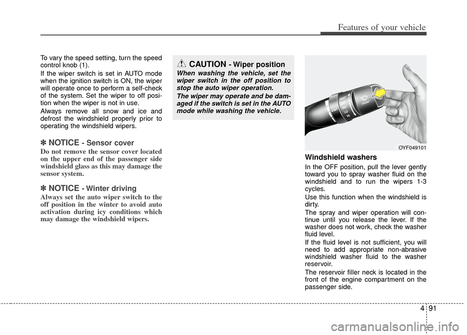 KIA Optima Hybrid 2011 3.G User Guide 491
Features of your vehicle
To vary the speed setting, turn the speed
control knob (1).
If the wiper switch is set in AUTO mode
when the ignition switch is ON, the wiper
will operate once to perform KIA Optima Hybrid 2011 3.G User Guide 491
Features of your vehicle
To vary the speed setting, turn the speed
control knob (1).
If the wiper switch is set in AUTO mode
when the ignition switch is ON, the wiper
will operate once to perform