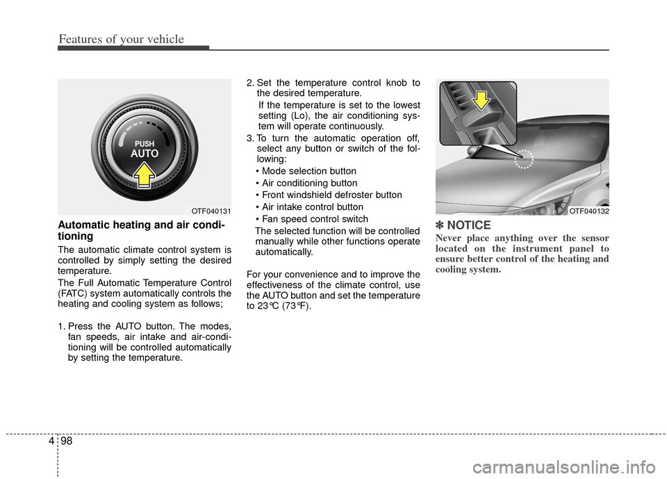 KIA Optima Hybrid 2011 3.G User Guide Features of your vehicle
98
4
Automatic heating and air condi-
tioning
The automatic climate control system is
controlled by simply setting the desired
temperature.
The Full Automatic Temperature Cont KIA Optima Hybrid 2011 3.G User Guide Features of your vehicle
98
4
Automatic heating and air condi-
tioning
The automatic climate control system is
controlled by simply setting the desired
temperature.
The Full Automatic Temperature Cont