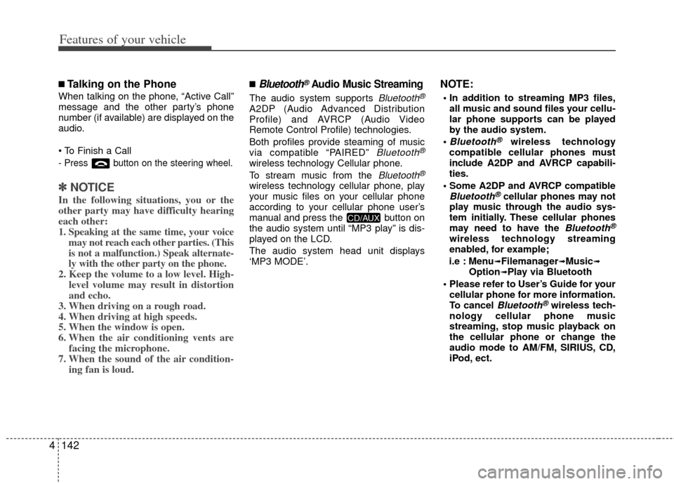 KIA Optima Hybrid 2011 3.G Owners Manual Features of your vehicle
142
4
■Talking on the Phone
When talking on the phone, “Active Call”
message and the other party’s phone
number (if available) are displayed on the
audio.

- Press but
