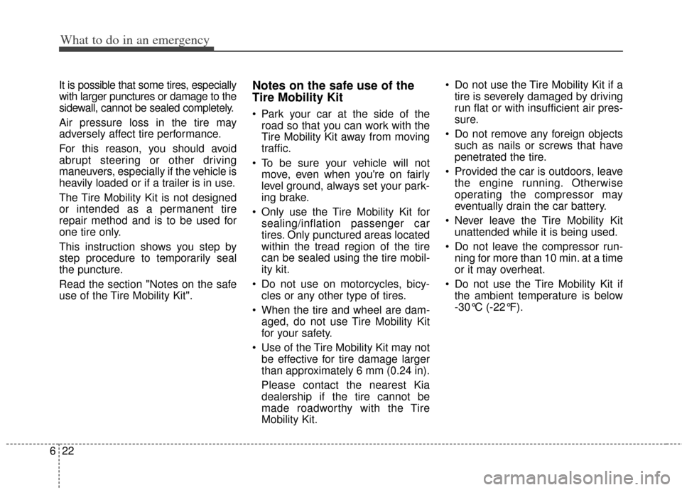 KIA Optima Hybrid 2011 3.G Owners Manual What to do in an emergency
22
6
It is possible that some tires, especially
with larger punctures or damage to the
sidewall, cannot be sealed completely.
Air pressure loss in the tire may
adversely aff KIA Optima Hybrid 2011 3.G Owners Manual What to do in an emergency
22
6
It is possible that some tires, especially
with larger punctures or damage to the
sidewall, cannot be sealed completely.
Air pressure loss in the tire may
adversely aff