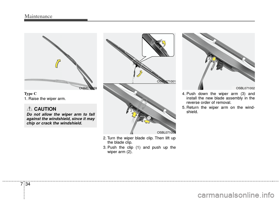 KIA Optima Hybrid 2011 3.G Owners Manual Maintenance
34
7
Type C
1. Raise the wiper arm.
2. Turn the wiper blade clip. Then lift upthe blade clip.
3. Push the clip (1) and push up the wiper arm (2). 4. Push down the wiper arm (3) and
install KIA Optima Hybrid 2011 3.G Owners Manual Maintenance
34
7
Type C
1. Raise the wiper arm.
2. Turn the wiper blade clip. Then lift upthe blade clip.
3. Push the clip (1) and push up the wiper arm (2). 4. Push down the wiper arm (3) and
install