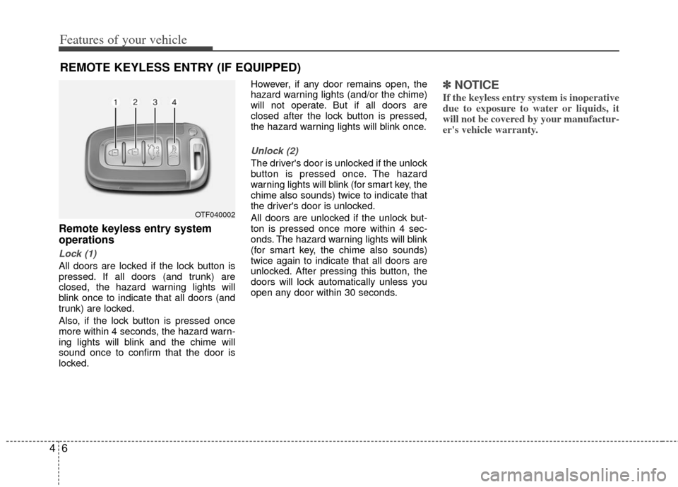KIA Optima Hybrid 2011 3.G Manual PDF Features of your vehicle
64
Remote keyless entry system
operations
Lock (1)
All doors are locked if the lock button is
pressed. If all doors (and trunk) are
closed, the hazard warning lights will
blin KIA Optima Hybrid 2011 3.G Manual PDF Features of your vehicle
64
Remote keyless entry system
operations
Lock (1)
All doors are locked if the lock button is
pressed. If all doors (and trunk) are
closed, the hazard warning lights will
blin