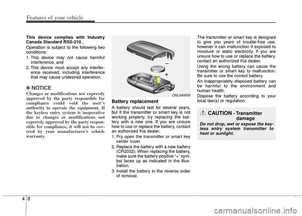 KIA Optima Hybrid 2011 3.G Manual PDF Features of your vehicle
84
This device complies with Industry
Canada Standard RSS-210 .
Operation is subject to the following two
conditions:
1. This device may not cause harmfulinterference, and
2. KIA Optima Hybrid 2011 3.G Manual PDF Features of your vehicle
84
This device complies with Industry
Canada Standard RSS-210 .
Operation is subject to the following two
conditions:
1. This device may not cause harmfulinterference, and
2.