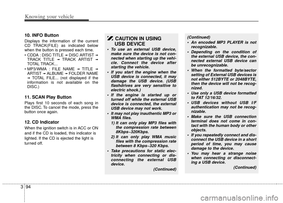 KIA Rio 2011 2.G Owners Manual Knowing your vehicle
94
3
10. INFO Button
Displays the information of the current
CD TRACK(FILE) as indicated below
when the button is pressed each time.
DISC TITLE
➟ DISC ARTIST ➟TRACK TITLE ➠KIA Rio 2011 2.G Owners Manual Knowing your vehicle
94
3
10. INFO Button
Displays the information of the current
CD TRACK(FILE) as indicated below
when the button is pressed each time.
DISC TITLE
➟ DISC ARTIST ➟TRACK TITLE âž