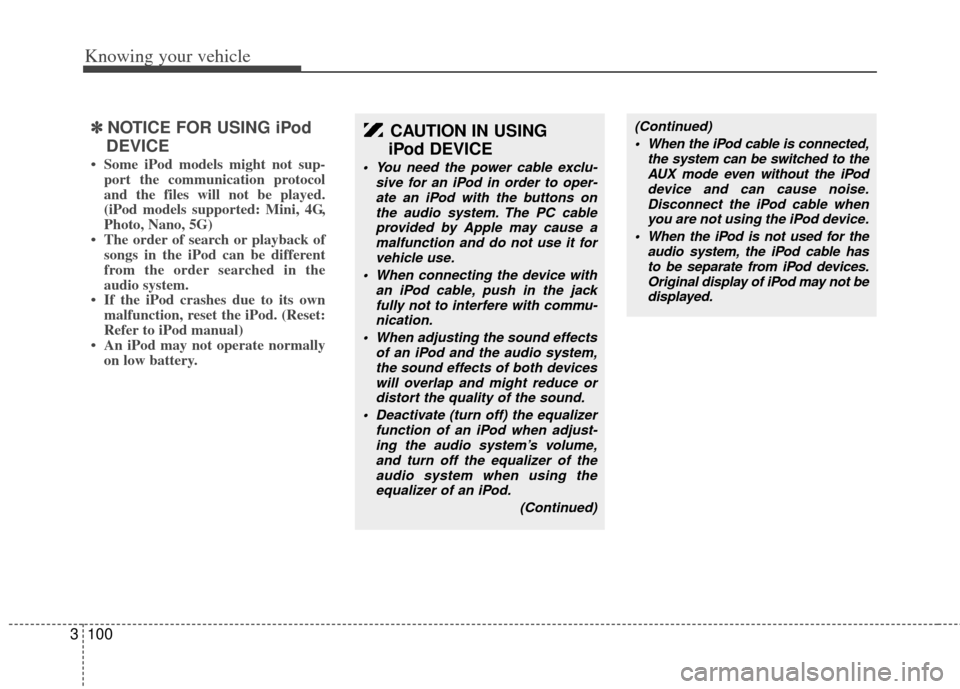 KIA Rio 2011 2.G Owners Manual Knowing your vehicle
100
3
✽
✽
NOTICE FOR USING iPod
DEVICE
• Some iPod models might not sup- port the communication protocol
and the files will not be played.
(iPod models supported: Mini, 4G,
KIA Rio 2011 2.G Owners Manual Knowing your vehicle
100
3
✽
✽
NOTICE FOR USING iPod
DEVICE
• Some iPod models might not sup- port the communication protocol
and the files will not be played.
(iPod models supported: Mini, 4G,