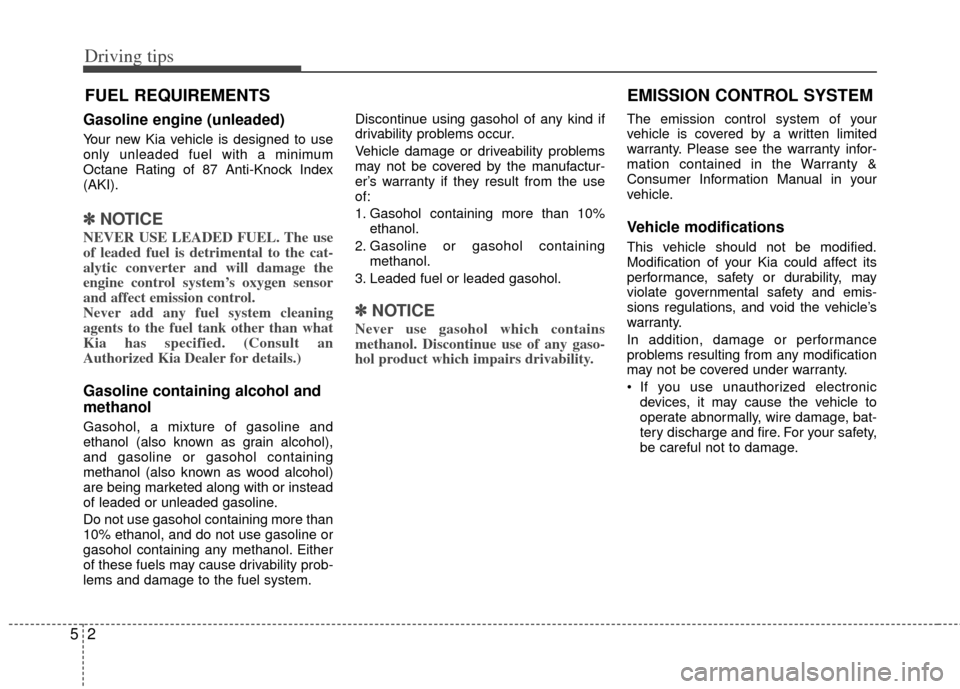 KIA Rio 2011 2.G Owners Manual Driving tips
25
FUEL REQUIREMENTS
Gasoline engine (unleaded)
Your new Kia vehicle is designed to use
only unleaded fuel with a minimum
Octane Rating of 87 Anti-Knock Index
(AKI).
✽ ✽NOTICE
NEVER U KIA Rio 2011 2.G Owners Manual Driving tips
25
FUEL REQUIREMENTS
Gasoline engine (unleaded)
Your new Kia vehicle is designed to use
only unleaded fuel with a minimum
Octane Rating of 87 Anti-Knock Index
(AKI).
✽ ✽NOTICE
NEVER U