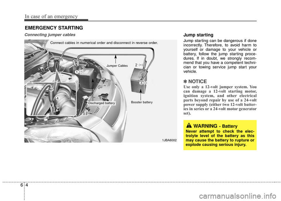 KIA Rio 2011 2.G Owners Manual In case of an emergency
46
Connecting jumper cables Jump starting  
Jump starting can be dangerous if done
incorrectly. Therefore, to avoid harm to
yourself or damage to your vehicle or
battery, follo