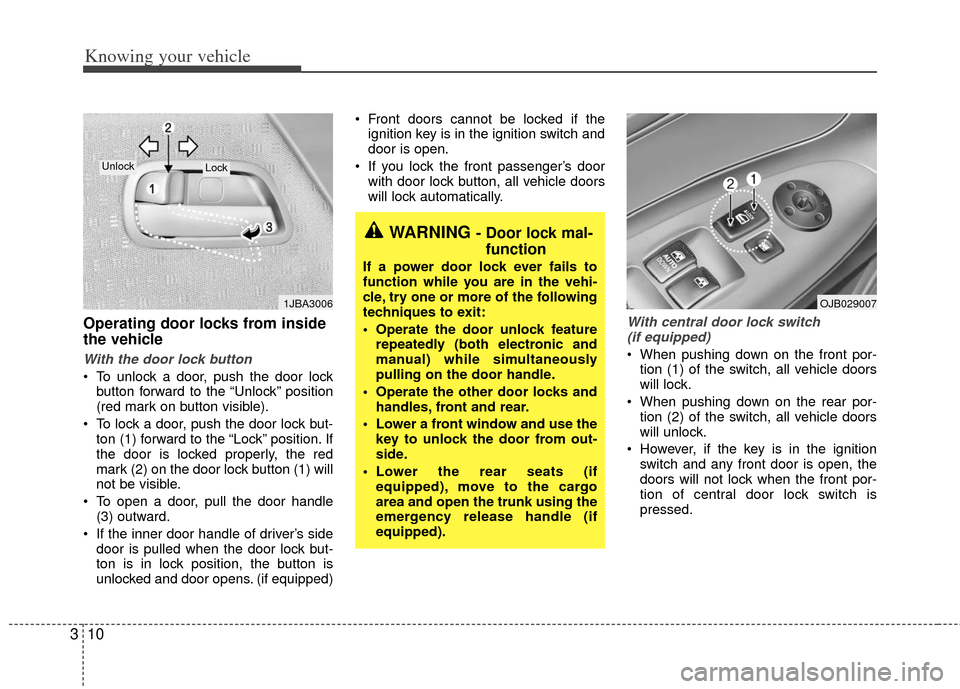 KIA Rio 2011 2.G User Guide Knowing your vehicle
10
3
Operating door locks from inside
the vehicle
With the door lock button
To unlock a door, push the door lock
button forward to the “Unlock” position
(red mark on button v KIA Rio 2011 2.G User Guide Knowing your vehicle
10
3
Operating door locks from inside
the vehicle
With the door lock button
To unlock a door, push the door lock
button forward to the “Unlock” position
(red mark on button v