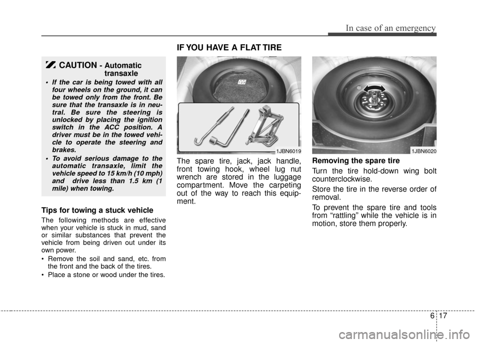 KIA Rio 2011 2.G Owners Manual 617
In case of an emergency
Tips for towing a stuck vehicle
The following methods are effective
when your vehicle is stuck in mud, sand
or similar substances that prevent the
vehicle from being driven KIA Rio 2011 2.G Owners Manual 617
In case of an emergency
Tips for towing a stuck vehicle
The following methods are effective
when your vehicle is stuck in mud, sand
or similar substances that prevent the
vehicle from being driven
