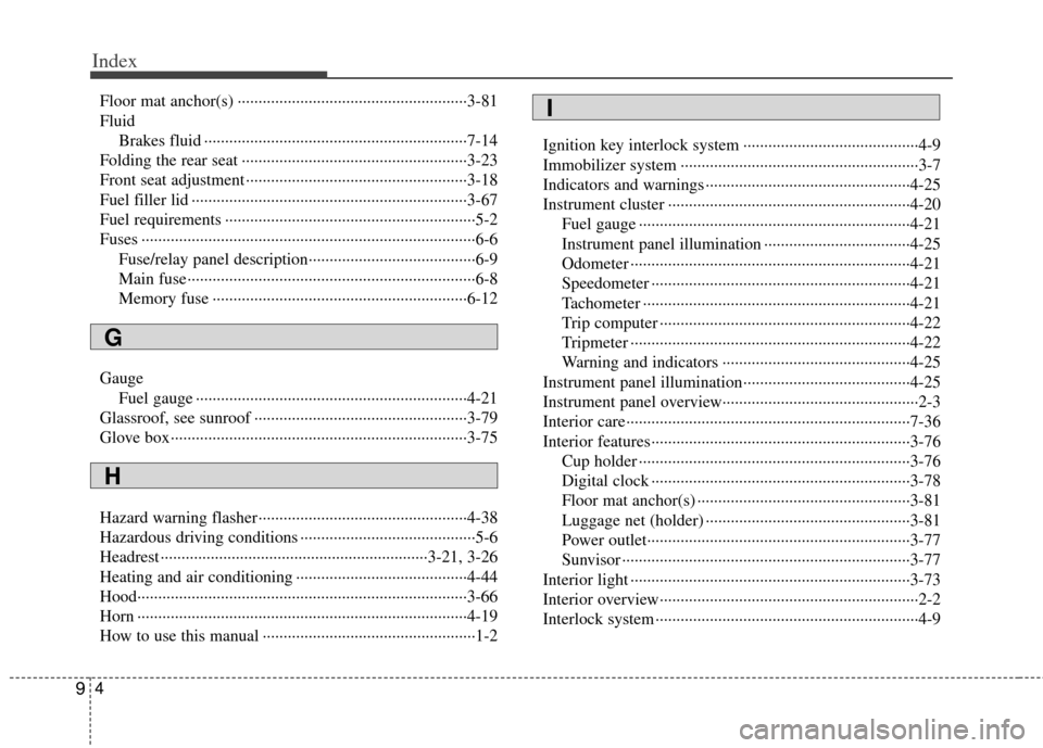 KIA Rio 2011 2.G Owners Manual Index
49
Floor mat anchor(s) ··················\
··················\
··················\
·3-81
Fluid Brakes fluid ···············�