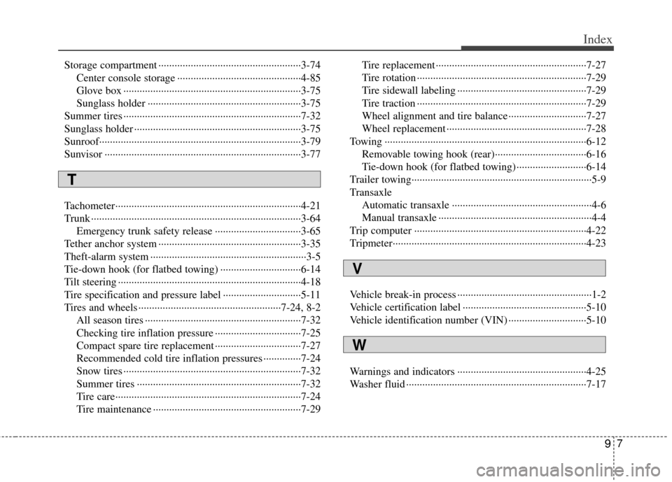 KIA Rio 2011 2.G Owners Manual 97
Index
Storage compartment ··················\
··················\
·················3-74\
Center console storage ················ KIA Rio 2011 2.G Owners Manual 97
Index
Storage compartment ··················\
··················\
·················3-74\
Center console storage ················