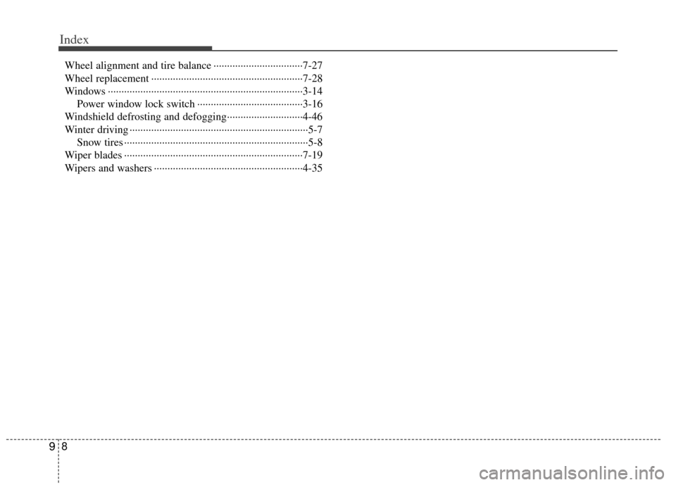 KIA Rio 2011 2.G Owners Manual Index
89
Wheel alignment and tire balance ··················\
···············7-27
Wheel replacement ··················\
·············· KIA Rio 2011 2.G Owners Manual Index
89
Wheel alignment and tire balance ··················\
···············7-27
Wheel replacement ··················\
··············Â