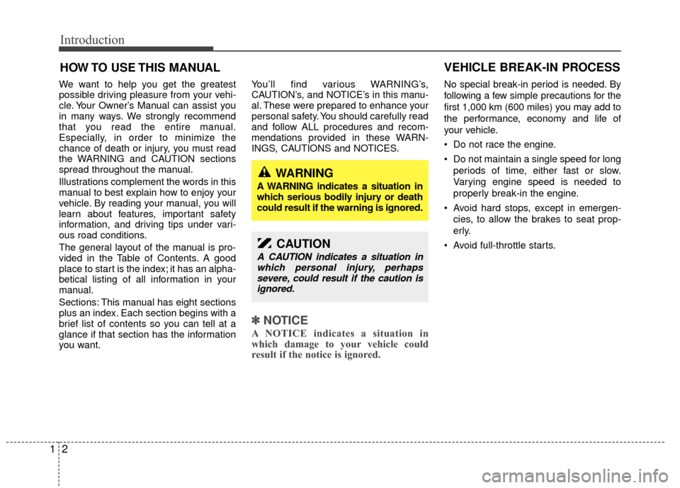 KIA Rio 2011 2.G Owners Manual Introduction
21
We want to help you get the greatest
possible driving pleasure from your vehi-
cle. Your Owner’s Manual can assist you
in many ways. We strongly recommend
that you read the entire ma KIA Rio 2011 2.G Owners Manual Introduction
21
We want to help you get the greatest
possible driving pleasure from your vehi-
cle. Your Owner’s Manual can assist you
in many ways. We strongly recommend
that you read the entire ma