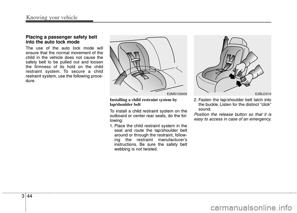 KIA Rio 2011 2.G Workshop Manual Knowing your vehicle
44
3
Placing a passenger safety belt
into the auto lock mode
The use of the auto lock mode will
ensure that the normal movement of the
child in the vehicle does not cause the
safe KIA Rio 2011 2.G Workshop Manual Knowing your vehicle
44
3
Placing a passenger safety belt
into the auto lock mode
The use of the auto lock mode will
ensure that the normal movement of the
child in the vehicle does not cause the
safe