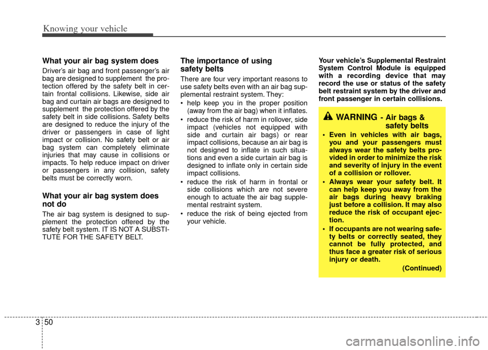 KIA Rio 2011 2.G Workshop Manual Knowing your vehicle
50
3
What your air bag system does
Driver’s air bag and front passenger’s air
bag are designed to supplement the pro-
tection offered by the safety belt in cer-
tain frontal KIA Rio 2011 2.G Workshop Manual Knowing your vehicle
50
3
What your air bag system does
Driver’s air bag and front passenger’s air
bag are designed to supplement the pro-
tection offered by the safety belt in cer-
tain frontal