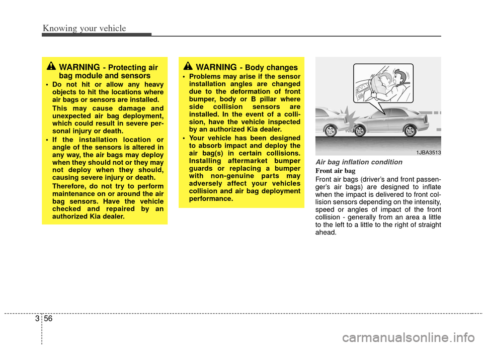 KIA Rio 2011 2.G Owners Manual Knowing your vehicle
56
3
Air bag inflation condition
Front air bag 
Front air bags (driver’s and front passen-
ger’s air bags) are designed to inflate
when the impact is delivered to front col-
l