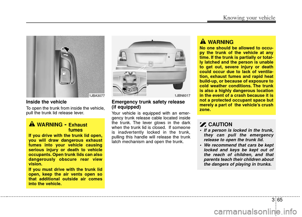 KIA Rio 2011 2.G Manual PDF 365
Knowing your vehicle
Inside the vehicle
To open the trunk from inside the vehicle,
pull the trunk lid release lever.
Emergency trunk safety release
(if equipped)
Your vehicle is equipped with an e KIA Rio 2011 2.G Manual PDF 365
Knowing your vehicle
Inside the vehicle
To open the trunk from inside the vehicle,
pull the trunk lid release lever.
Emergency trunk safety release
(if equipped)
Your vehicle is equipped with an e