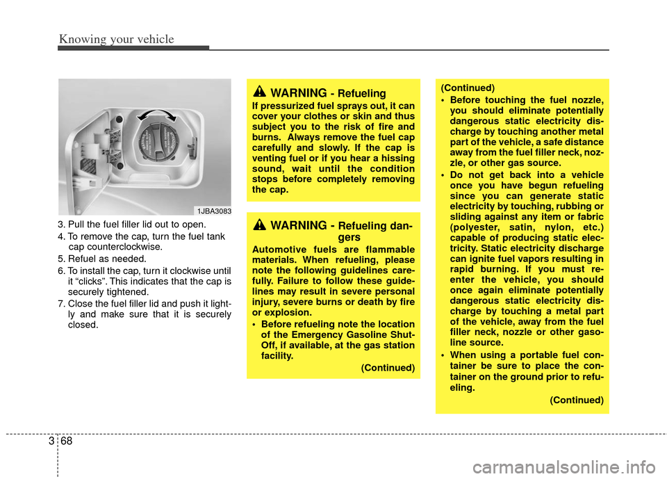 KIA Rio 2011 2.G Manual PDF Knowing your vehicle
68
3
3. Pull the fuel filler lid out to open.
4. To remove the cap, turn the fuel tank
cap counterclockwise.
5. Refuel as needed.
6. To install the cap, turn it clockwise until it KIA Rio 2011 2.G Manual PDF Knowing your vehicle
68
3
3. Pull the fuel filler lid out to open.
4. To remove the cap, turn the fuel tank
cap counterclockwise.
5. Refuel as needed.
6. To install the cap, turn it clockwise until it