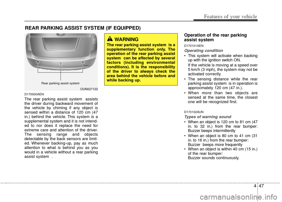 KIA Rondo 2011 2.G Owners Manual 447
Features of your vehicle
D170000AEN
The rear parking assist system  assists
the driver during backward movement of
the vehicle by chiming if any object is
sensed within a distance of 120 cm (47
in