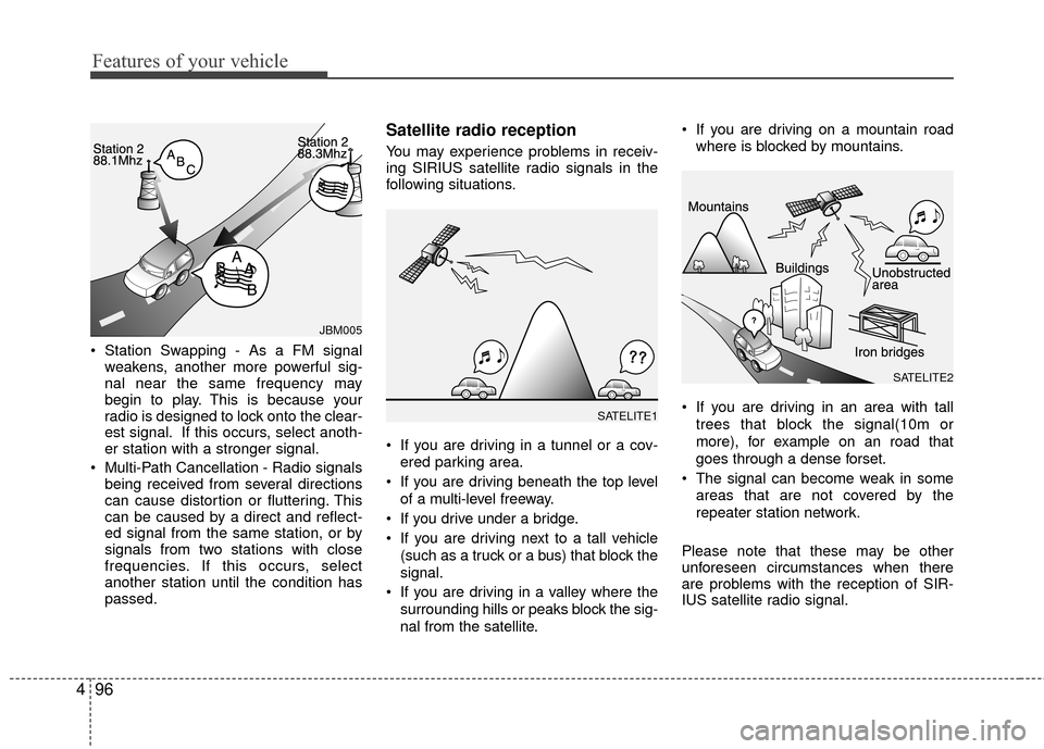 KIA Rondo 2011 2.G Owners Manual Features of your vehicle
96
4
Station Swapping - As a FM signal
weakens, another more powerful sig-
nal near the same frequency may
begin to play. This is because your
radio is designed to lock onto KIA Rondo 2011 2.G Owners Manual Features of your vehicle
96
4
Station Swapping - As a FM signal
weakens, another more powerful sig-
nal near the same frequency may
begin to play. This is because your
radio is designed to lock onto