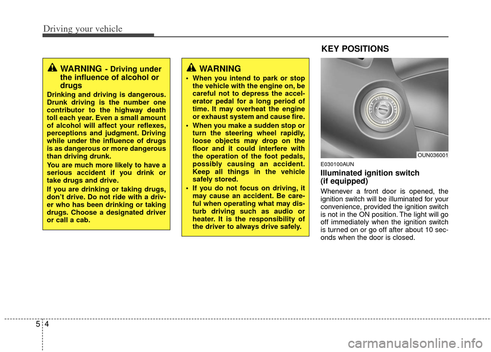 KIA Carens 2011 2.G Owners Manual Driving your vehicle
45
E030100AUN
Illuminated ignition switch
(if equipped)
Whenever a front door is opened, the
ignition switch will be illuminated for your
convenience, provided the ignition swit KIA Carens 2011 2.G Owners Manual Driving your vehicle
45
E030100AUN
Illuminated ignition switch
(if equipped)
Whenever a front door is opened, the
ignition switch will be illuminated for your
convenience, provided the ignition swit