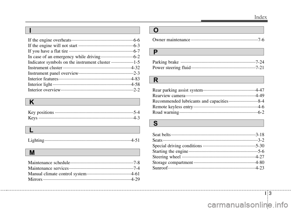 KIA Rondo 2011 2.G Owners Manual I3
Index
If the engine overheats··················\
··················\
·················6-6
If the engine will not start ············ KIA Rondo 2011 2.G Owners Manual I3
Index
If the engine overheats··················\
··················\
·················6-6
If the engine will not start ············Â