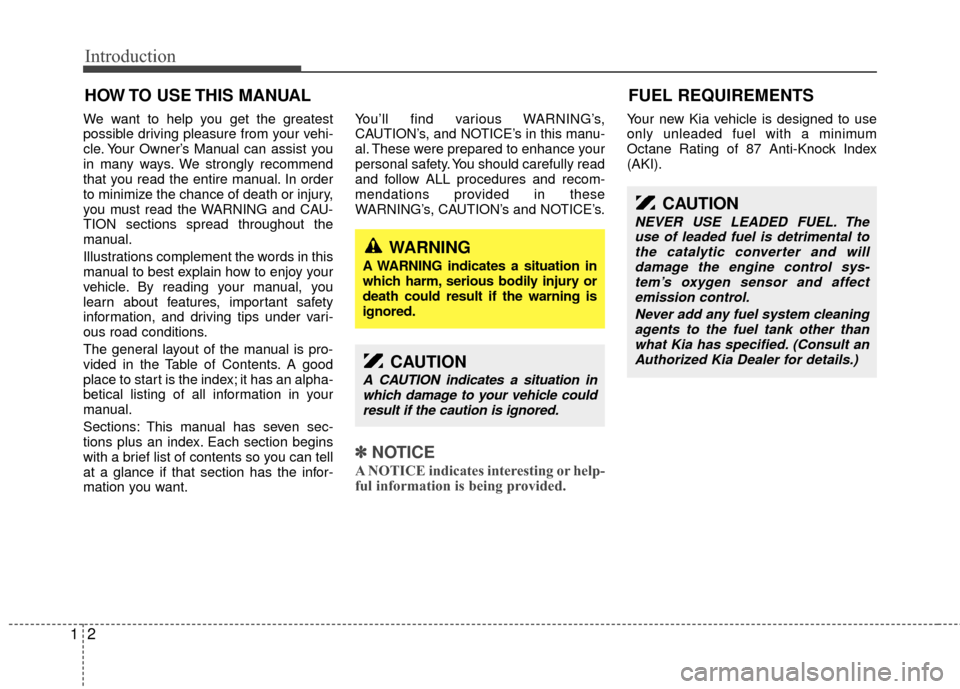 KIA Sedona 2011 2.G User Guide Introduction
21
We want to help you get the greatest
possible driving pleasure from your vehi-
cle. Your Owner’s Manual can assist you
in many ways. We strongly recommend
that you read the entire ma KIA Sedona 2011 2.G User Guide Introduction
21
We want to help you get the greatest
possible driving pleasure from your vehi-
cle. Your Owner’s Manual can assist you
in many ways. We strongly recommend
that you read the entire ma
