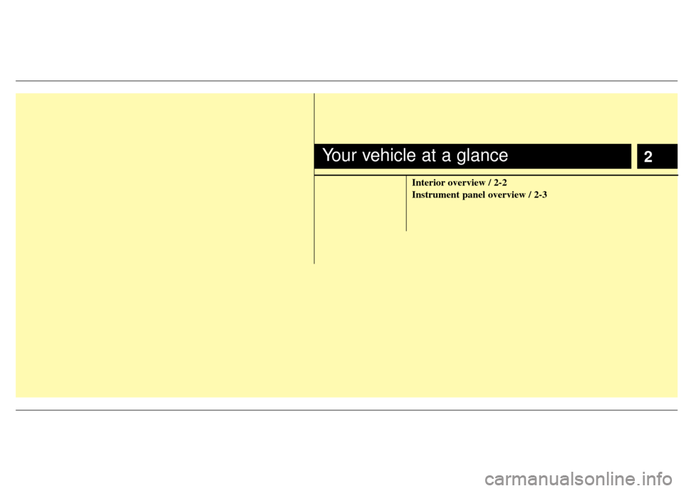 KIA Sedona 2011 2.G Owners Manual 2
Interior overview / 2-2
Instrument panel overview / 2-3
Your vehicle at a glance 