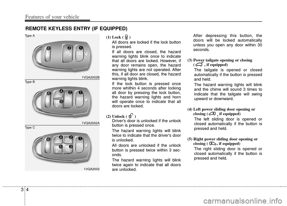 KIA Sedona 2011 2.G Owners Manual Features of your vehicle
43
(1) Lock ( )All doors are locked if the lock button
is pressed.
If all doors are closed, the hazard
warning lights blink once to indicate
that all doors are locked. However KIA Sedona 2011 2.G Owners Manual Features of your vehicle
43
(1) Lock ( )All doors are locked if the lock button
is pressed.
If all doors are closed, the hazard
warning lights blink once to indicate
that all doors are locked. However