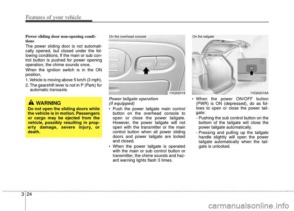 KIA Sedona 2011 2.G Service Manual Features of your vehicle
24
3
Power sliding door non-opening condi-
tions
The power sliding door is not automati-
cally opened, but closed under the fol-
lowing conditions. If the main or sub con-
tro KIA Sedona 2011 2.G Service Manual Features of your vehicle
24
3
Power sliding door non-opening condi-
tions
The power sliding door is not automati-
cally opened, but closed under the fol-
lowing conditions. If the main or sub con-
tro