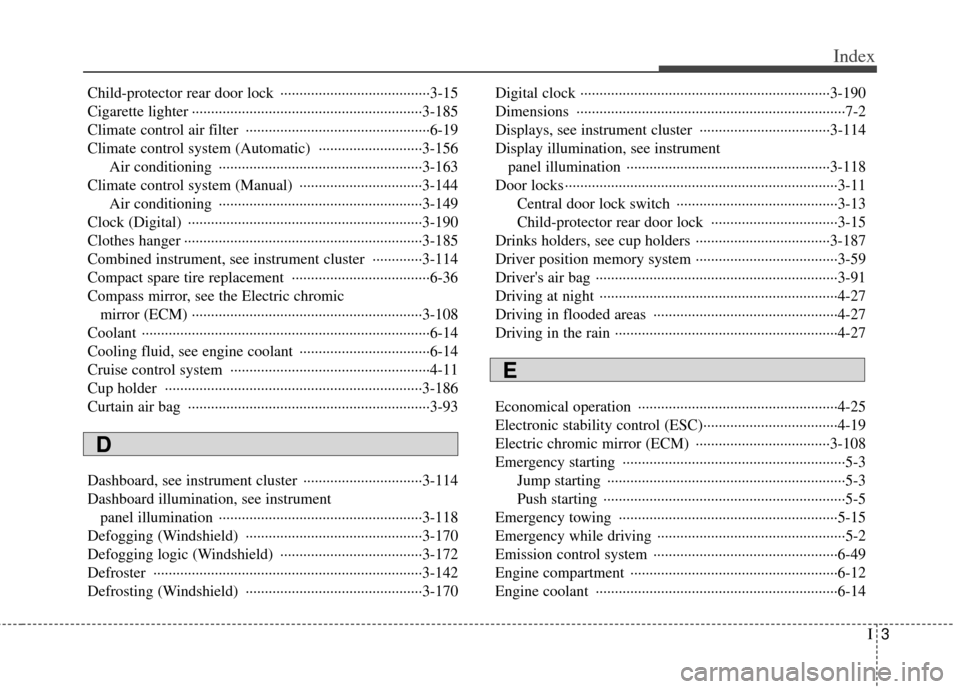 KIA Sedona 2011 2.G Owners Manual I3
Index
Child-protector rear door lock ··················\
··················\
···3-15
Cigarette lighter ··················\
········ KIA Sedona 2011 2.G Owners Manual I3
Index
Child-protector rear door lock ··················\
··················\
···3-15
Cigarette lighter ··················\
········