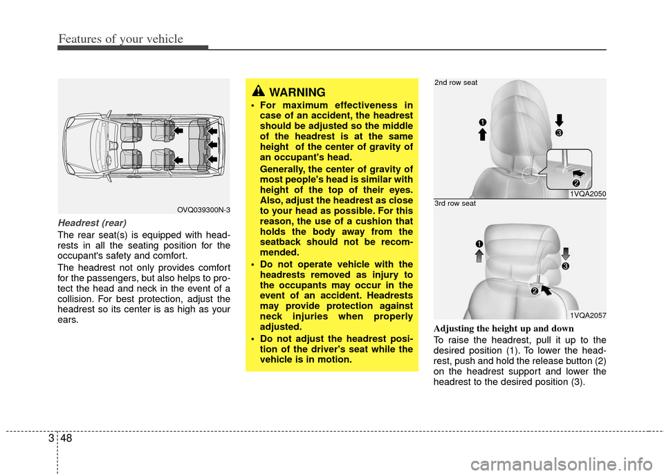 KIA Sedona 2011 2.G Repair Manual Features of your vehicle
48
3
Headrest (rear)
The rear seat(s) is equipped with head-
rests in all the seating position for the
occupants safety and comfort.
The headrest not only provides comfort
fo KIA Sedona 2011 2.G Repair Manual Features of your vehicle
48
3
Headrest (rear)
The rear seat(s) is equipped with head-
rests in all the seating position for the
occupants safety and comfort.
The headrest not only provides comfort
fo