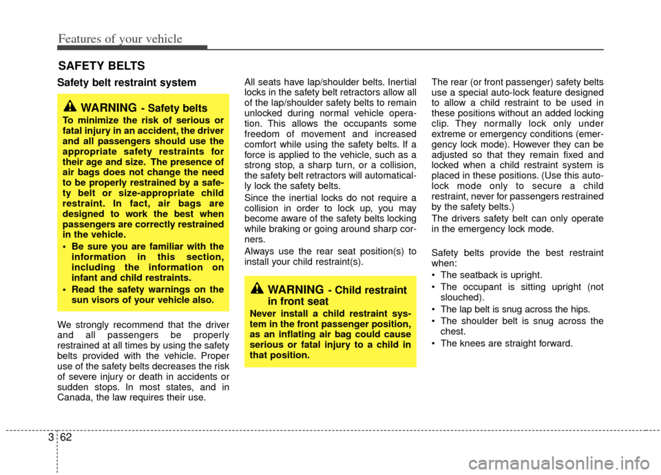 KIA Sedona 2011 2.G Manual PDF Features of your vehicle
62
3
Safety belt restraint system
We strongly recommend that the driver
and all passengers be properly
restrained at all times by using the safety
belts provided with the veh KIA Sedona 2011 2.G Manual PDF Features of your vehicle
62
3
Safety belt restraint system
We strongly recommend that the driver
and all passengers be properly
restrained at all times by using the safety
belts provided with the veh