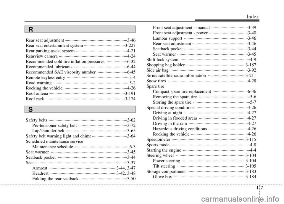 KIA Sedona 2011 2.G Owners Manual I7
Index
Rear seat adjustment ··················\
··················\
··················\
·3-46
Rear seat entertainment system ·········