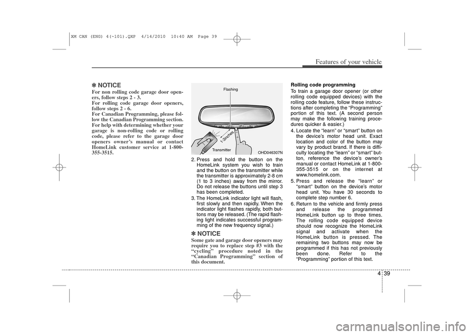 KIA Sorento 2011 2.G Owners Manual 439
Features of your vehicle
✽
✽NOTICEFor non rolling code garage door open-
ers, follow steps 2 - 3. 
For rolling code garage door openers,
follow steps 2 - 6. 
For Canadian Programming, please f