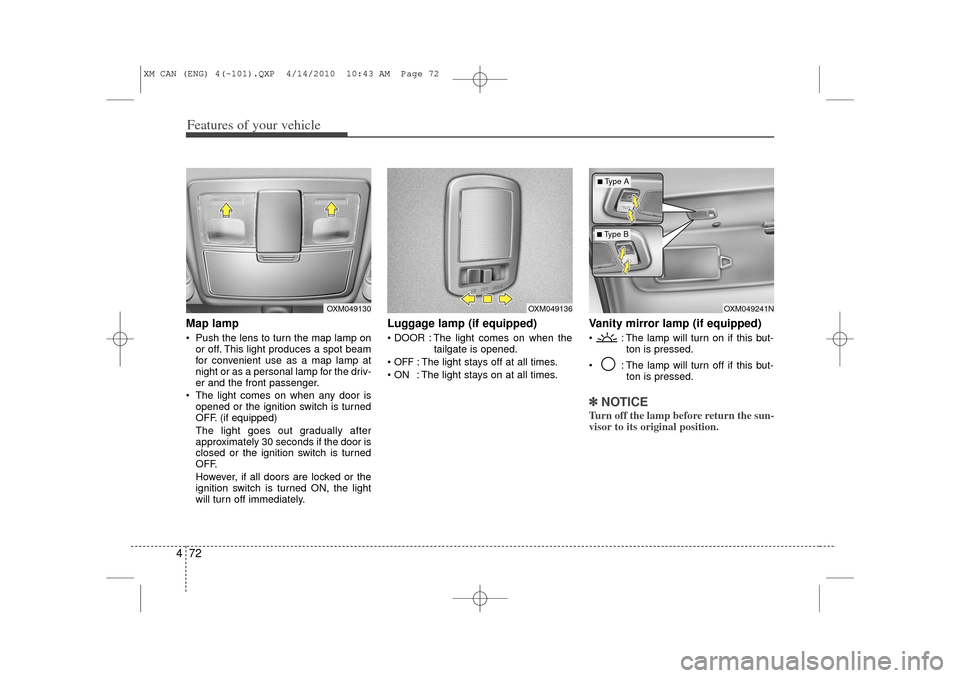 KIA Sorento 2011 2.G Owners Manual Features of your vehicle72
4Map lamp Push the lens to turn the map lamp on
or off. This light produces a spot beam
for convenient use as a map lamp at
night or as a personal lamp for the driv-
er and