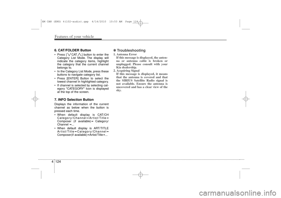 KIA Sorento 2011 2.G Owners Manual Features of your vehicle124
46. CAT/FOLDER Button Press [ CAT ] button to enter the
Category List Mode. The display will
indicate the category items, highlight
the category that the current channel
b