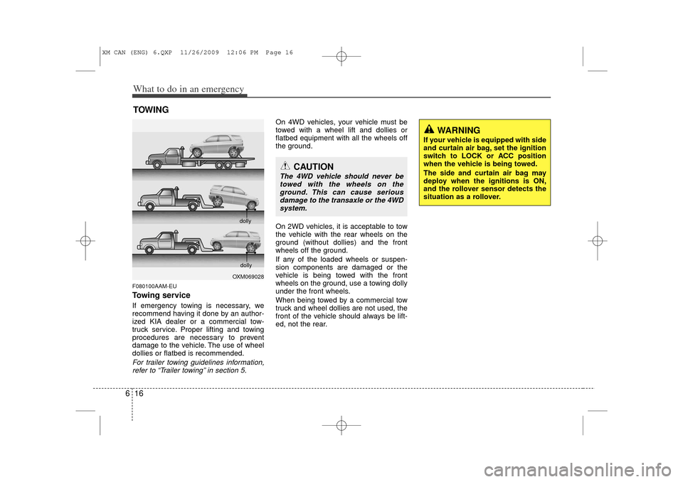 KIA Sorento 2011 2.G Owners Manual What to do in an emergency16
6TOWINGF080100AAM-EUTowing serviceIf emergency towing is necessary, we
recommend having it done by an author-
ized KIA dealer or a commercial tow-
truck service. Proper li KIA Sorento 2011 2.G Owners Manual What to do in an emergency16
6TOWINGF080100AAM-EUTowing serviceIf emergency towing is necessary, we
recommend having it done by an author-
ized KIA dealer or a commercial tow-
truck service. Proper li