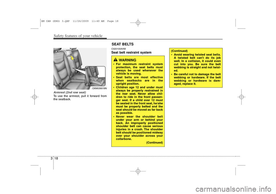 KIA Sorento 2011 2.G Owners Guide Safety features of your vehicle18
3Armrest (2nd row seat)To use the armrest, pull it forward from
the seatback.
C020100AHMSeat belt restraint systemSEAT BELTS
WARNING
For maximum restraint system
pr KIA Sorento 2011 2.G Owners Guide Safety features of your vehicle18
3Armrest (2nd row seat)To use the armrest, pull it forward from
the seatback.
C020100AHMSeat belt restraint systemSEAT BELTS
WARNING
For maximum restraint system
pr