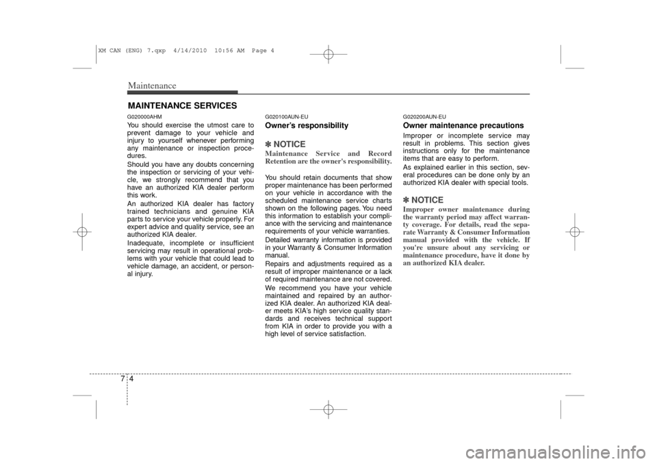 KIA Sorento 2011 2.G Owners Manual Maintenance47MAINTENANCE SERVICESG020000AHMYou should exercise the utmost care to
prevent damage to your vehicle and
injury to yourself whenever performing
any maintenance or inspection proce-
dures.
KIA Sorento 2011 2.G Owners Manual Maintenance47MAINTENANCE SERVICESG020000AHMYou should exercise the utmost care to
prevent damage to your vehicle and
injury to yourself whenever performing
any maintenance or inspection proce-
dures.