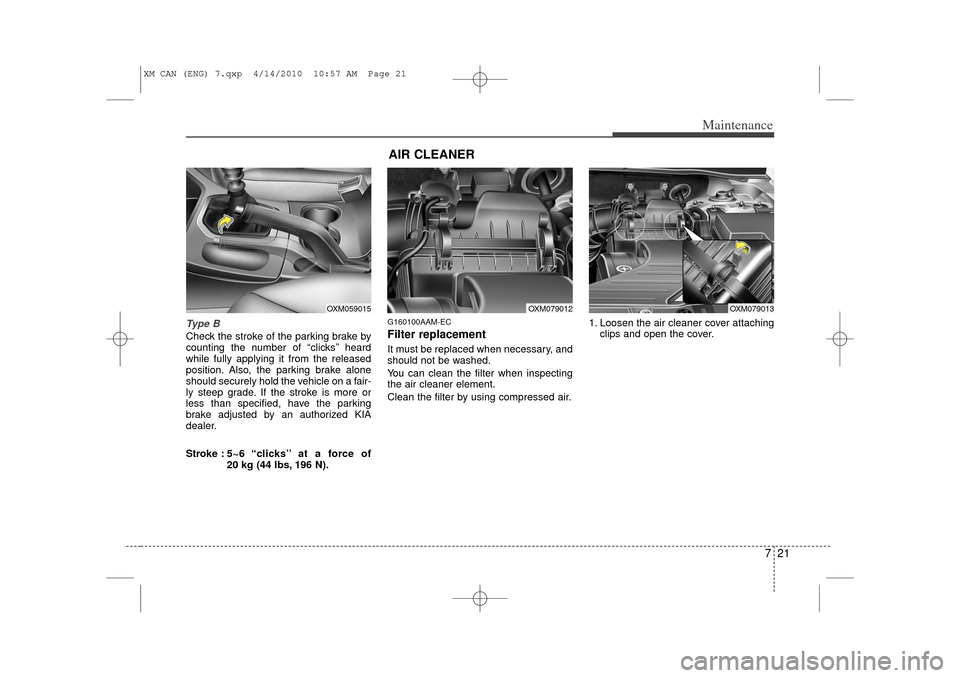 KIA Sorento 2011 2.G Owners Manual 721
Maintenance
Ty p e BCheck the stroke of the parking brake by
counting the number of “clicks’’ heard
while fully applying it from the released
position. Also, the parking brake alone
should KIA Sorento 2011 2.G Owners Manual 721
Maintenance
Ty p e BCheck the stroke of the parking brake by
counting the number of “clicks’’ heard
while fully applying it from the released
position. Also, the parking brake alone
should